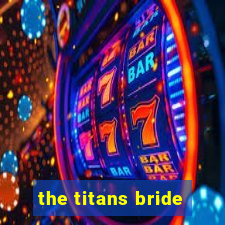 the titans bride